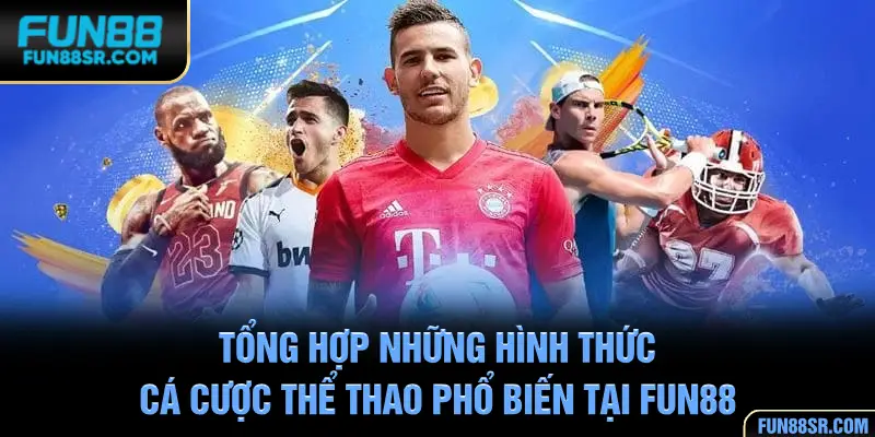 Tổng hợp các hình thức cá cược thể thao tại FUN88