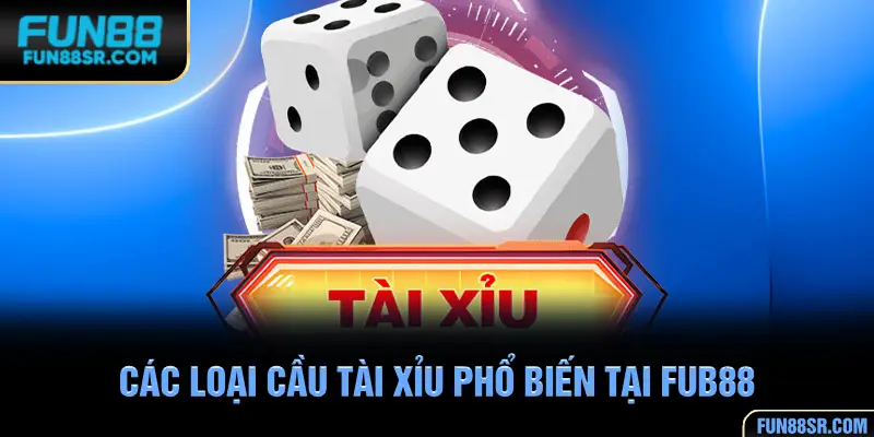 Tổng hợp các loại cầu tài xỉu phổ biến tại FUN88