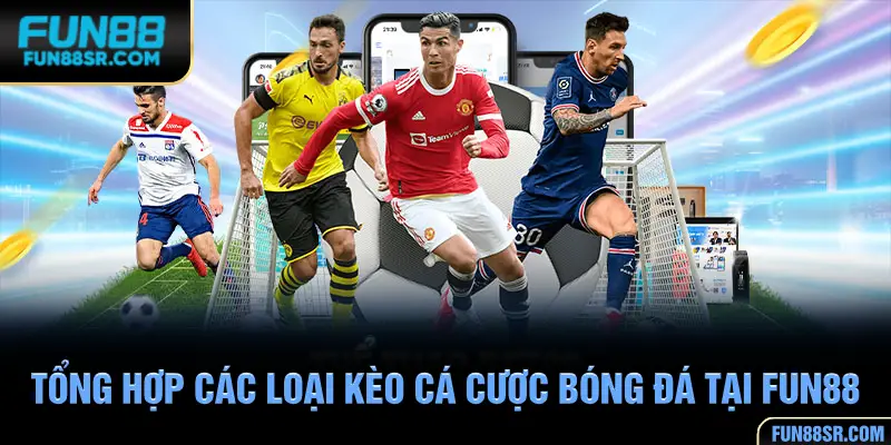 Tổng hợp các loại kèo cá cược bóng đá FUN88