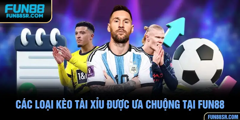 Các loại kèo tài xỉu được ưa chuộng tại FUN88