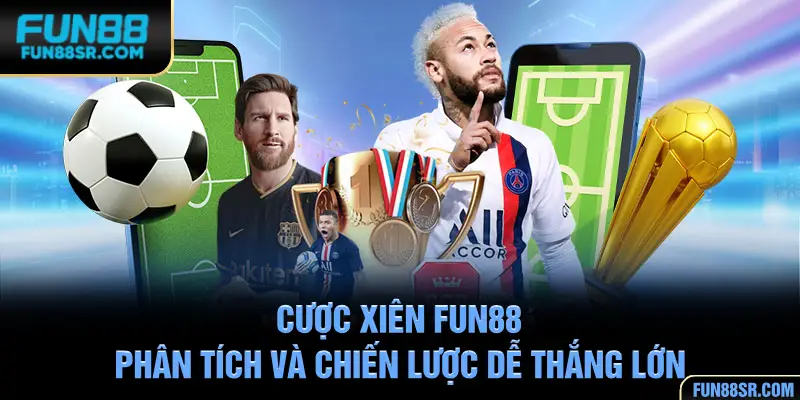 Cược Xiên FUN88 - Phân Tích Và Chiến Lược Dễ Thắng Lớn