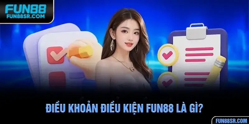 Tìm hiểu điều khoản điều kiện FUN88