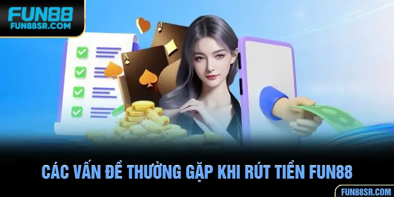 Giải đáp các vấn đề thường gặp khi rút tiền FUN88