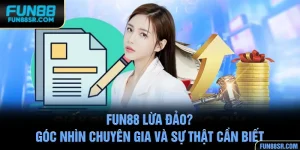 FUN88 Lừa Đảo? Góc Nhìn Chuyên Gia Và Sự Thật Cần Biết