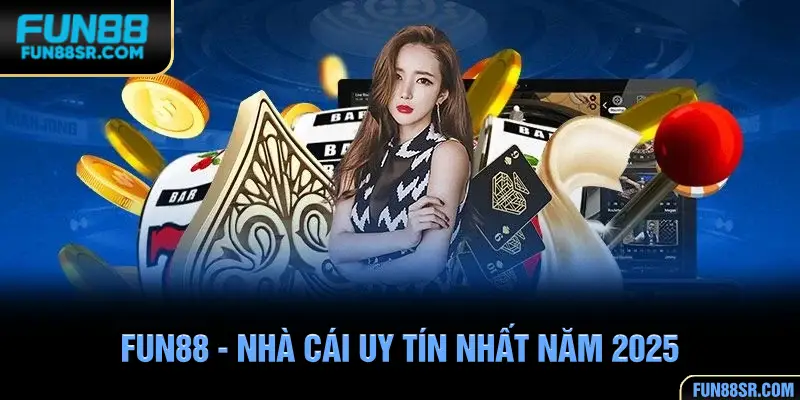 Fun88 - Nhà cái uy tín hàng đâu châu Á năm 2025