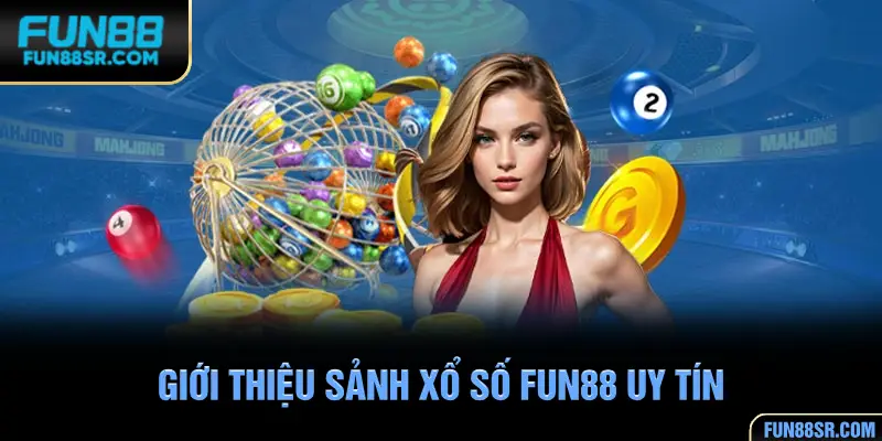 Tổng quan sảnh xổ số uy tín tại nhà cái FUN88