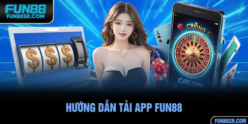 Chi tiết các phương thức tải app FUN88 về thiêt bị