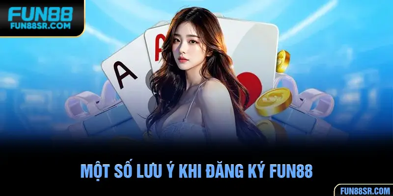 Một vài lưu ý cần nắm khi đăng ký tài khoản tại FUN88