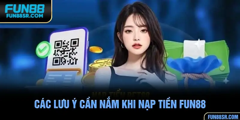 Lưu ý cần nắm khi nạp tiền FUN88 tránh rủi ro không đáng
