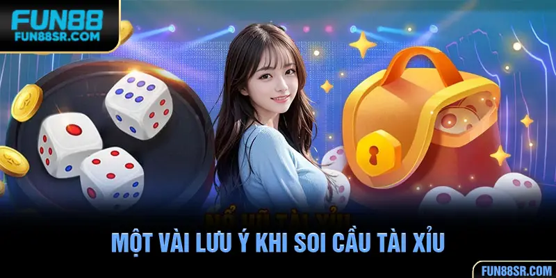 Một vài lưu ý khi soi cầu tài xỉu tại FUN88