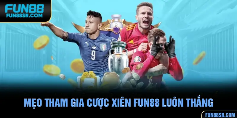 Mẹo tham gia cược xiên FUN88 luôn thắng