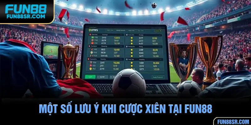 Một số lưu ý khi cược xiên tại FUN88