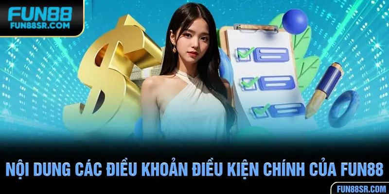 Tổng hợp các nội dung các điều khoản điều kiện chính của FUN88