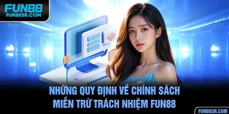 Những quy định về chính sách miễn trừ trách nhiệm FUN88