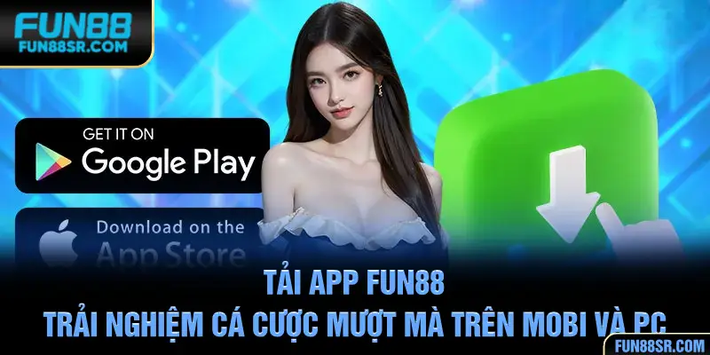Tải App FUN88 - Trải Nghiệm Cá Cược Mượt Mà Trên Mobi Và PC
