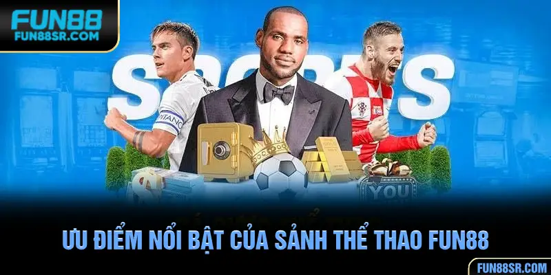 Thể thao FUN88 có nhiều ưu điểm thu hút người chơi